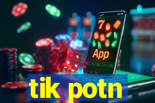 tik potn